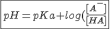 \fbox{4$pH = pKa + log(\frac{[A^-]}{[HA]}}